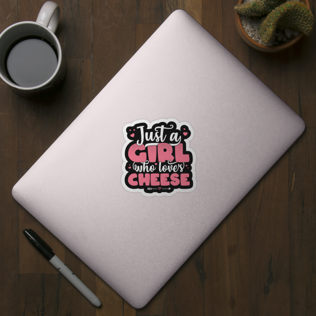 Just A Girl Who Loves Cheese - Cute Cheese lover gift graphic by theodoros20